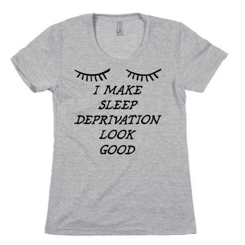 Sleep Deprivation Womens T-Shirt