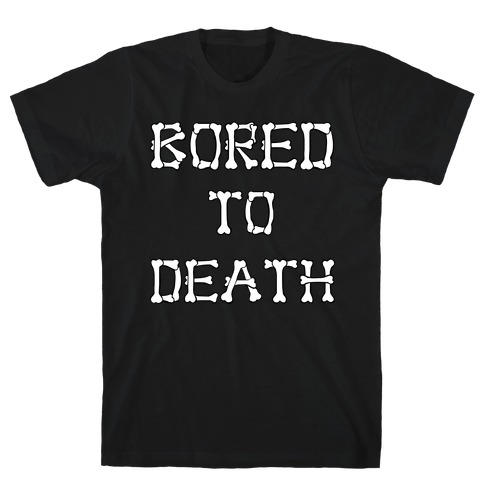 Bored To Death T-Shirt