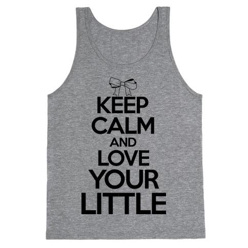 Keep Calm And Love Your Little Tank Top