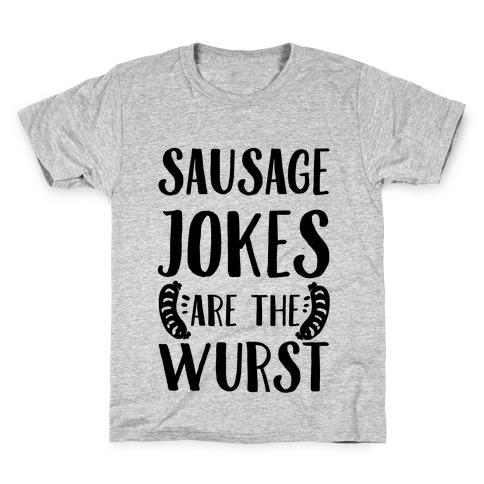 Sausage Jokes are the Wurst Kids T-Shirt