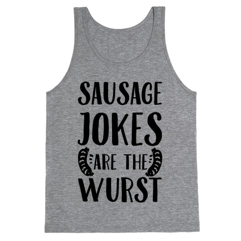 Sausage Jokes are the Wurst Tank Top