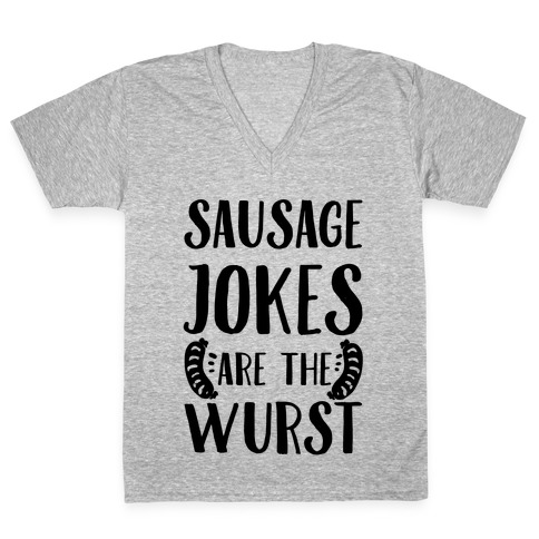 Sausage Jokes are the Wurst V-Neck Tee Shirt