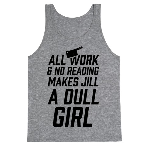 All Work And No Reading Makes Jill A Dull Girl Tank Top