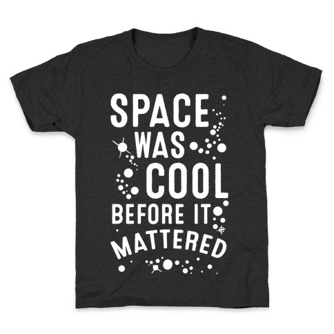 Space Was Cool Before it Mattered Kids T-Shirt