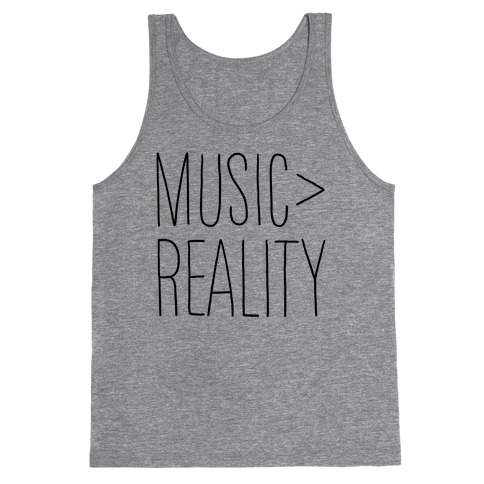 Music is Better Than Reality Tank Top