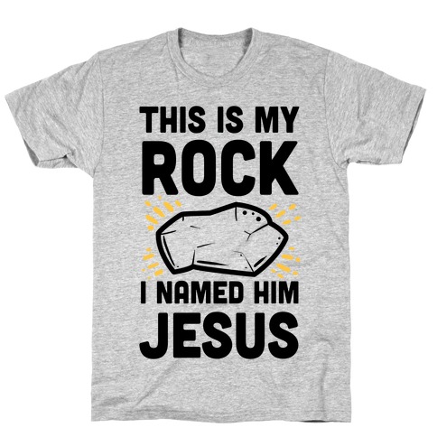 This is My Rock. I Named it Jesus. T-Shirt