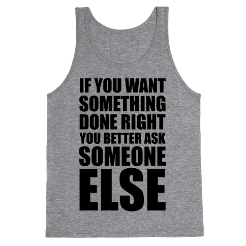 If You Want Something Done Right... Tank Top | LookHUMAN