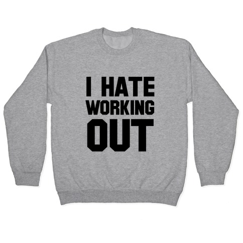 I Hate Working Out Pullover