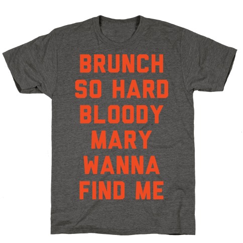 Brunch So Hard Bloody Mary Wanna Find Me T-Shirt
