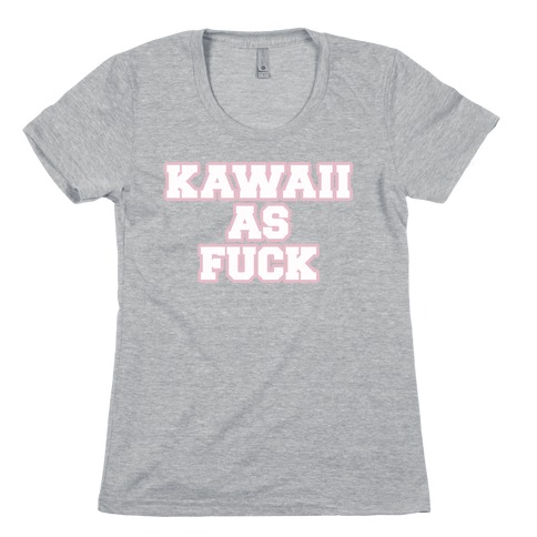 Kawaii As F*** Womens T-Shirt