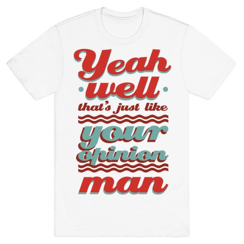 Your Opinion Man T-Shirt