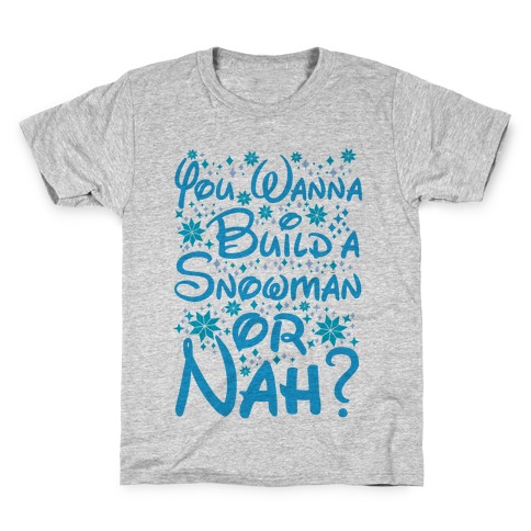 Do You Want to Build a Snowman or Nah? Kids T-Shirt