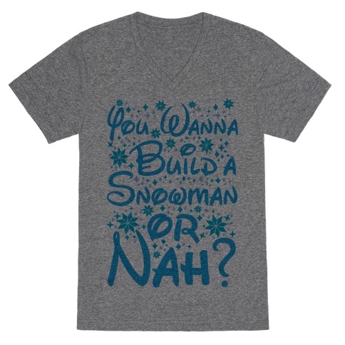 Do You Want to Build a Snowman or Nah? V-Neck Tee Shirt