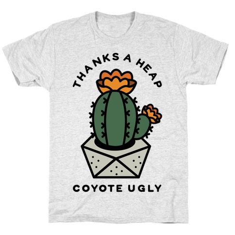 Thanks A Heap Coyote Ugly T-Shirts | LookHUMAN