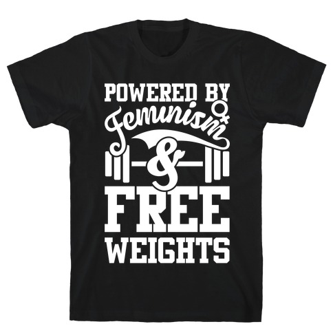 Powered By Feminism And Free Weights T-Shirt