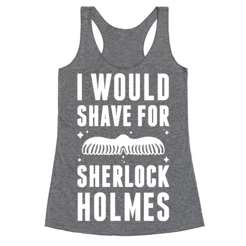 I Would Shave For Sherlock Holmes Racerback Tank Top