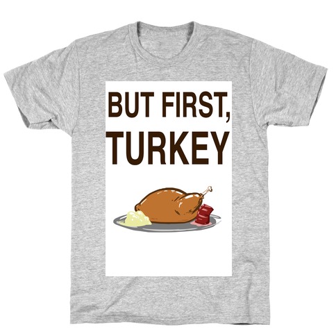 But first, Turkey T-Shirt