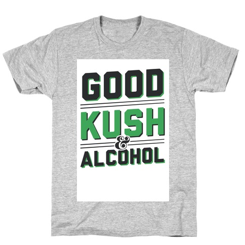 Good Kush & Alcohol T-Shirt