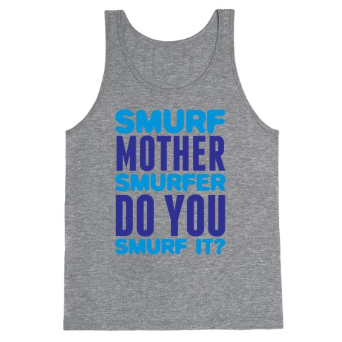 Smurf, Mother-Smurfer, Do You Smurf It? Tank Top