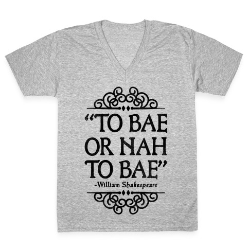 To Bae or Nah to Bae (Shakespeare Parody) V-Neck Tee Shirt