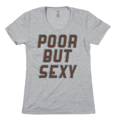 Poor But Sexy Womens T-Shirt