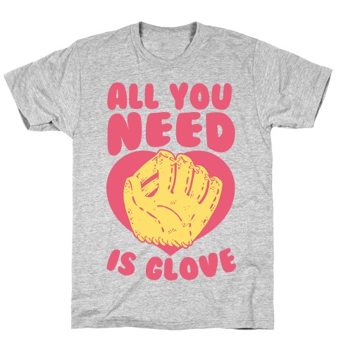 All You Need Is Glove T-Shirt