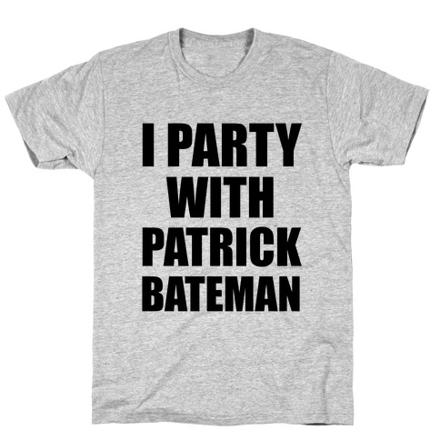 I Party With Patrick Bateman T-Shirt