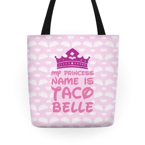 My Princess Name Is Taco Belle Tote