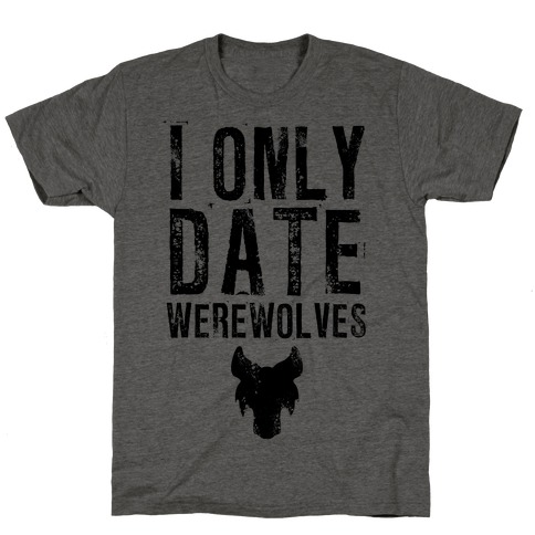 I Only Date Werewolves T-Shirt