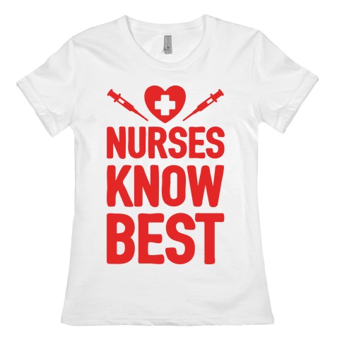 Nurses Know Best Womens T-Shirt