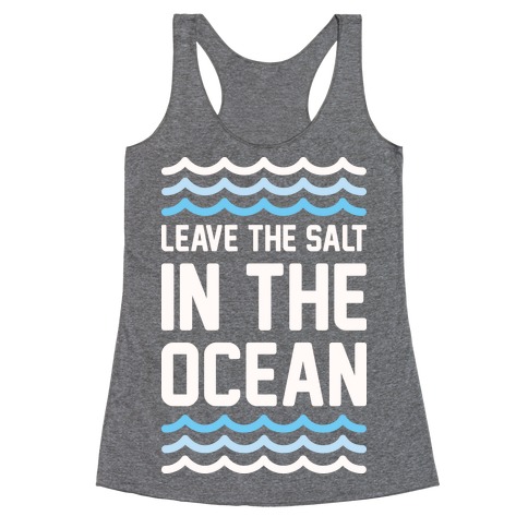 Leave The Salt In The Ocean Racerback Tank Top