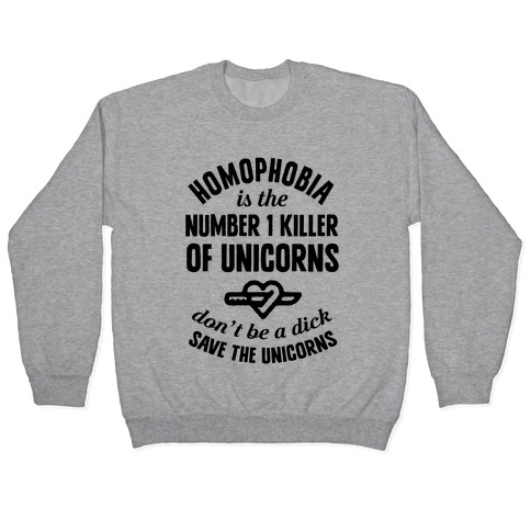 Homophobia Is The Number One Killer Of Unicorns Pullover