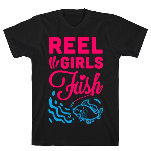 Reel Girls Fish! T-Shirt