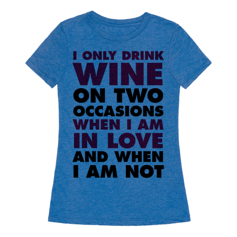 I Only Drink On Two Occasions (Wine) T-Shirt | LookHUMAN