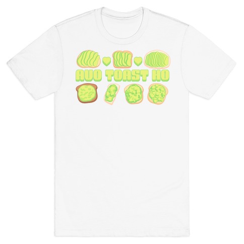 Avo Toast Ho T-Shirt