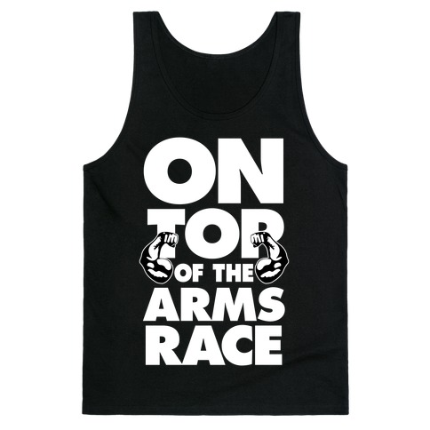 On Top Of The Arms Race Tank Top