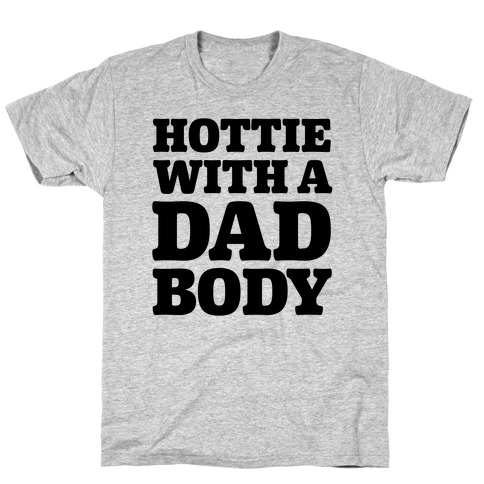 Hottie With a Dad Body T-Shirt