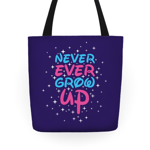 Never Ever Grow Up Tote Tote