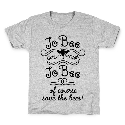 To Bee or Not To Bee. Save The Bees Kids T-Shirt