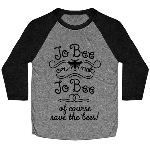To Bee or Not To Bee. Save The Bees Baseball Tee