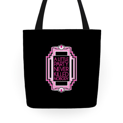 A Little Party Never Killed Nobody Tote