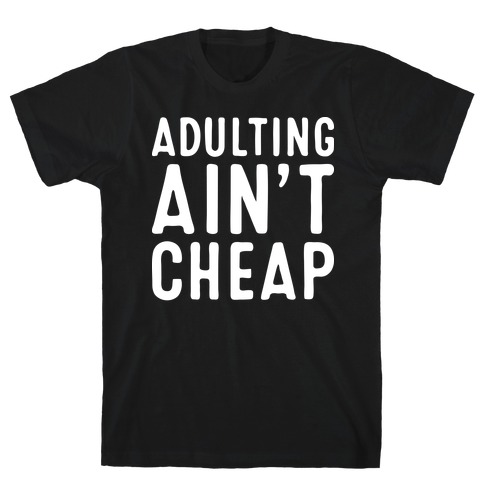 Adulting Ain't Cheap T-Shirt