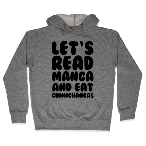Let's Read Manga and Eat Chimichangas Hooded Sweatshirt