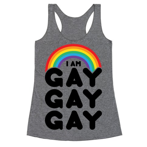 I Am Gay Gay Gay Racerback Tank Top