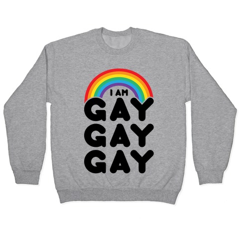 I Am Gay Gay Gay Pullover