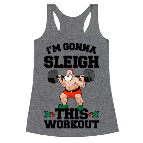 I'm Gonna Sleigh This Workout (Santa Claus) Racerback Tank Top