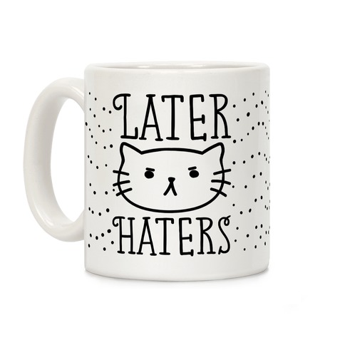 Later Haters Sassy Cat Coffee Mug