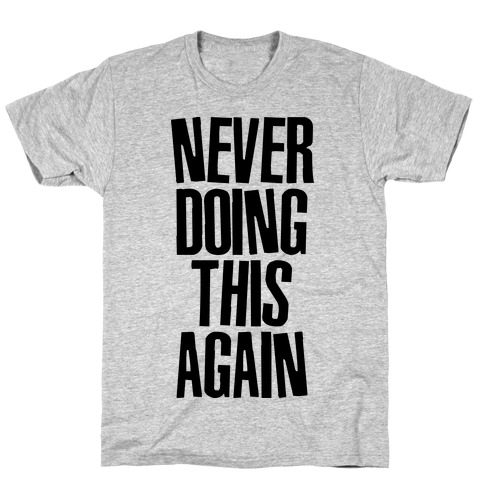 Never Doing This Again T-Shirt