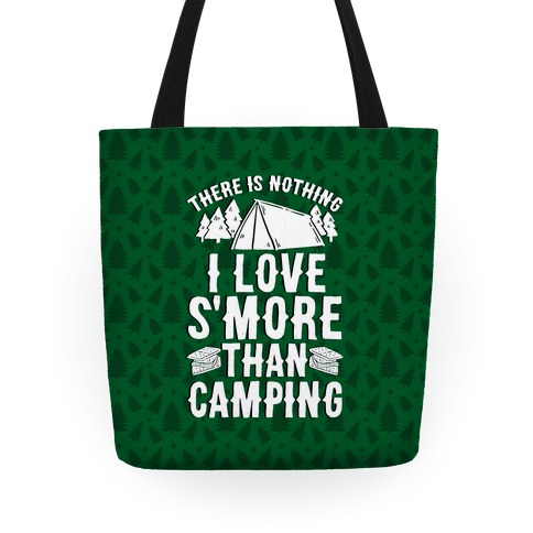There Is Nothing I Love S'More Than Camping Tote