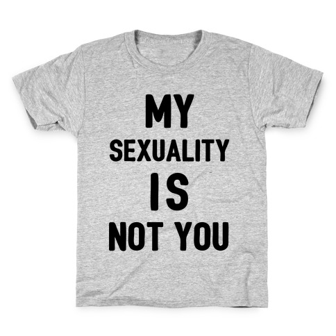 My Sexuality Is Not You Kids T-Shirt
